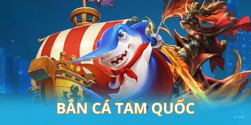 Bắn Cá Tam Quốc