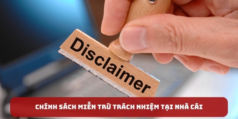 Quy định miễn trừ trách nhiệm tại nhà cái