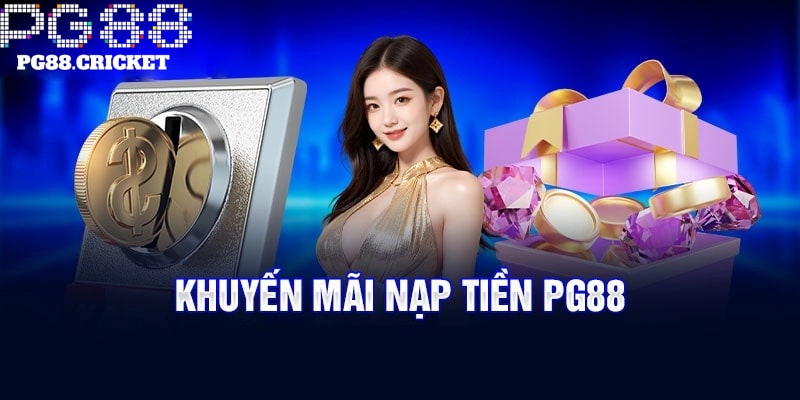 Nạp tiền PG88 càng nhiều, nhận quà càng khủng